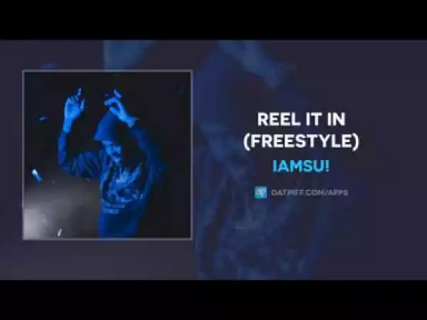 IAMSU! - Reel It In (Freestyle)